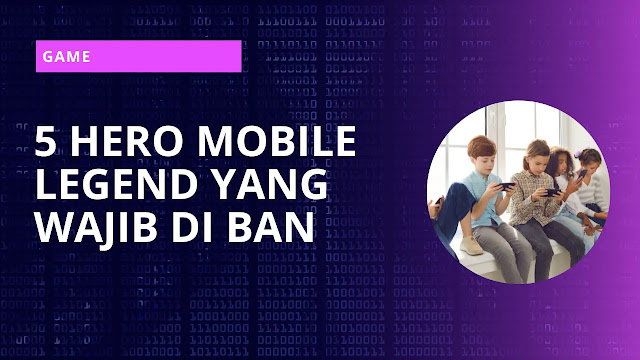 5 hero mobile legend yang wajib di ban