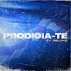 Prodigio - PRODIGIA-TE (CVDeluxe) [Exclusivo 2022] (Download Mp3,Zip)