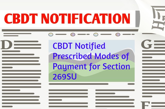 CBDT Notified Prescribed Modes of Payment for Section 269SU