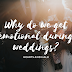 Why do we get Emotional during Weddings?