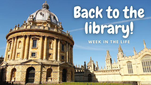 DPhil Diaries Twelve: A Week in the Life (Back to the Library!)