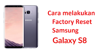 Cara melaksanakan Factory Reset Samsung Galaxy S √ Cara melaksanakan Factory Reset Samsung Galaxy S8 Dan S8 Plus untuk mengembalikan ke pengaturan ulang pabrik
