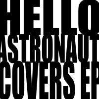 Hello, Astronaut - Changes EP, Covers EP