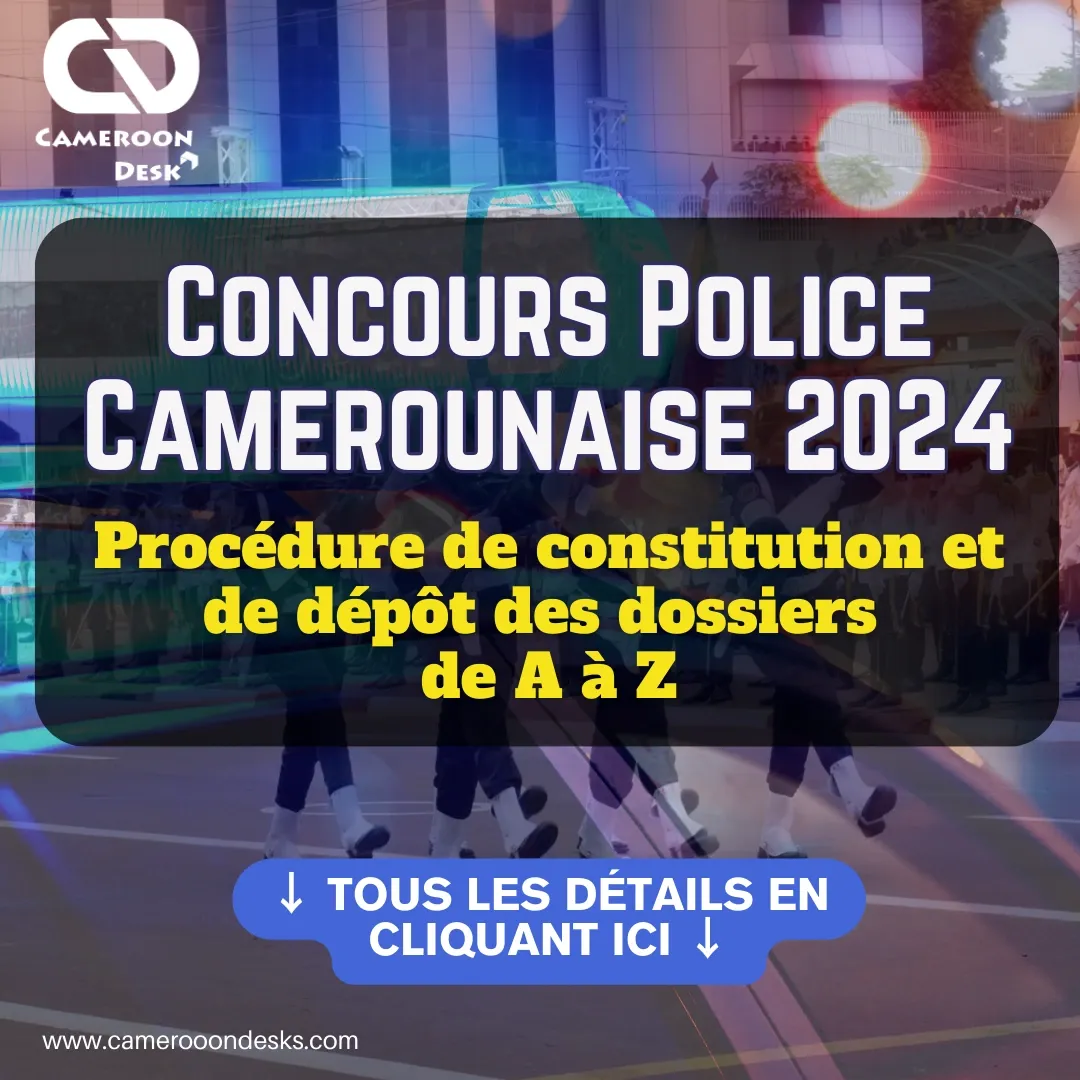 Procédure de constitution et de dépôt des dossiers de A à Z du Concours de la Police Camerounaise