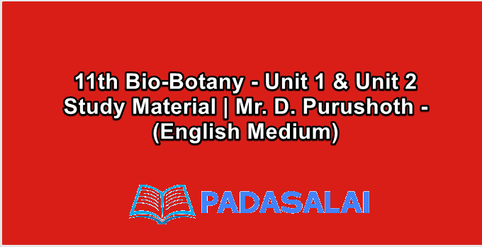 11th Bio-Botany - Unit 1 & Unit 2 Study Material | Mr. D. Purushoth - (English Medium)