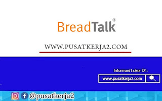 Lowongan Kerja Tangerang Gelar  D3 S1 BreadTalk Bulan Juni 2022