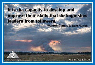 It is the capacity to develop and improve their skills that distinguishes leaders from followers. - Warren Bennis & Burt Nanus [Photo: Kyle Miller/Wyoming IHC, Griffin fire (2016)]