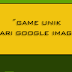 Game Unik Dari Google Image