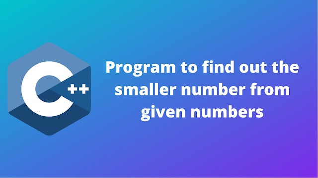 C++ program to find out the smaller number from given numbers