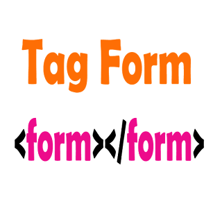 tag yang digunakan untuk membuat form pada html
