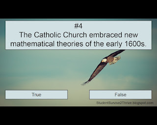 The Catholic Church embraced new mathematical theories of the early 1600s. Answer choices include: true, false