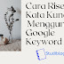 Cara Riset Kata Kunci Dengan Benar Menggunakan Google Keyword Tool