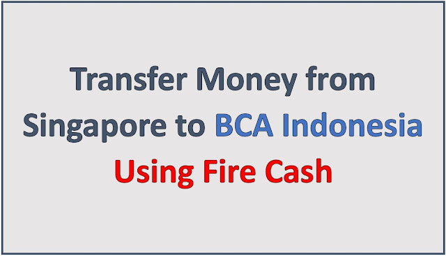 Transfer Money from Singapore to BCA Indonesia Using Fire Cash