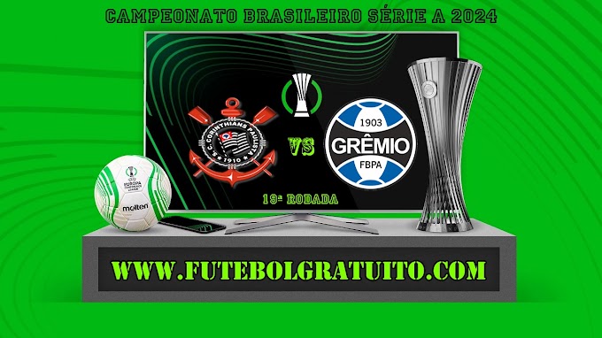 Assistir Corinthians x Grêmio ao vivo online grátis 25/07/2024