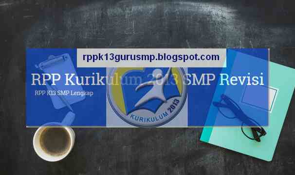 https://SoalSiswa.blogspot.com - RPP K13 SMP Revisi Tahun 2018 merupakan contoh format untuk referensi guru dalam membuat konsep bahan ajar dikelas