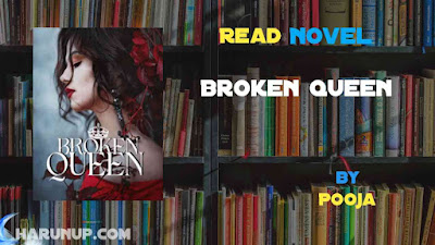 Read Novel Broken Queen by Pooja Full Episode
