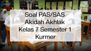 Soal PAS/SAS Akidah Akhlak Kelas 7 Semester 1 Kurmer