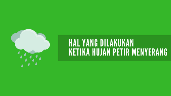 Dua Hal Yang Harus Dilakukan Ketika Hujan Petir