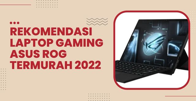 Rekomendasi Laptop Gaming ASUS ROG Termurah 2022