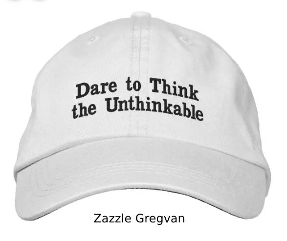 Dare to Think the Unthinkable Embroidered Baseball Cap for sale at Zazzle Gregvan.