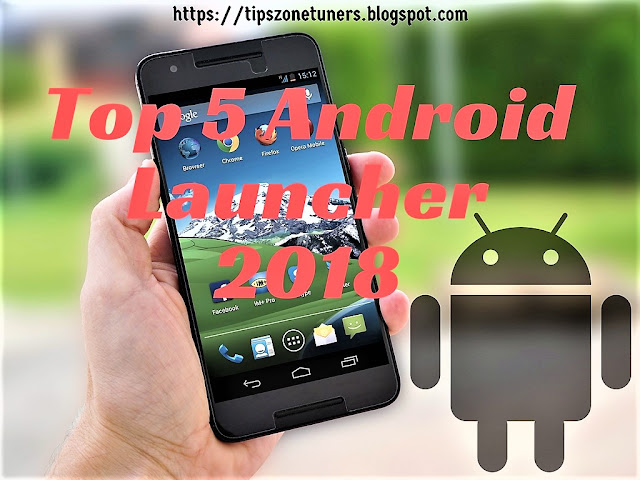 Android, Launcher, Android Launcher, Top 5 Android Launcher, Android Launcher 2018, Top 5 Android, Launcher 2018