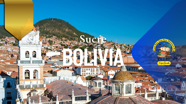 SUCRE, BOLIVIA – The Ultimate Local’s Guide for US Travelers