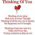 thinking of you today with love in every thought thinking of all the joy you've shared, the happiness you've brought..