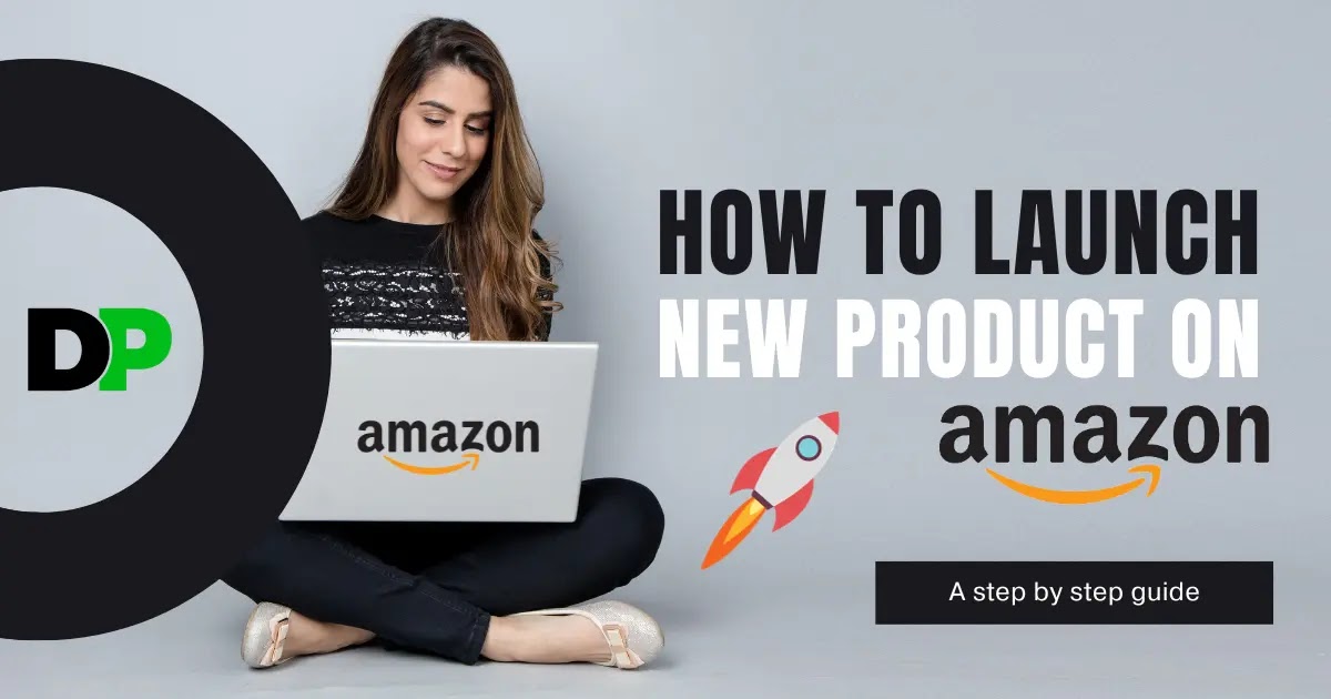 How To Launch A New Product On Amazon A STEP BY STEP GUIDE