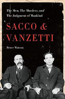 Sacco & Vanzetti: the Men, the Murders, and the Judgement of Mankind by Bruce Watson