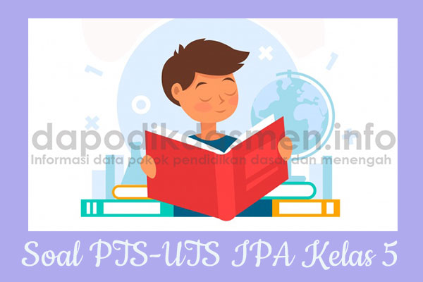 Soal UTS/PTS IPA Kurikulum 2013 Semester 2 Kelas 5, Soal dan Kunci Jawaban UTS/PTS IPA Kelas 5 Kurtilas, Contoh Soal PTS (UTS) IPA SD/MI Kelas 5 K13, Soal UTS/PTS IPA SD/MI Lengkap dengan Kunci Jawaban