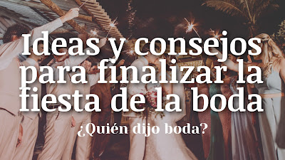 Ideas y consejos para finalizar la fiesta de la boda