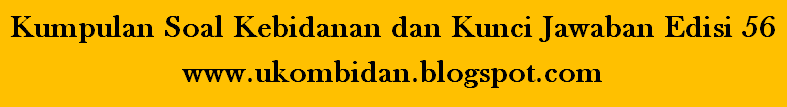 Kumpulan Soal Kebidanan dan Kunci Jawaban Edisi 56