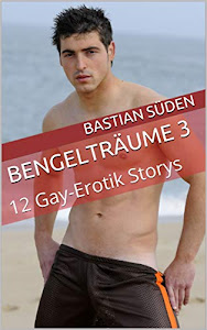 Bengelträume 3: 12 Gay-Erotik Storys