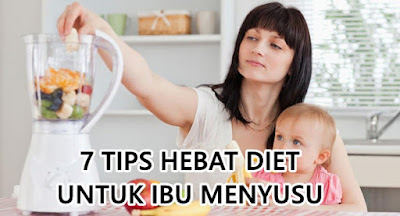 7 TIPS HEBAT DIET UNTUK IBU MENYUSU ELAK SUSU MERUNDUM 