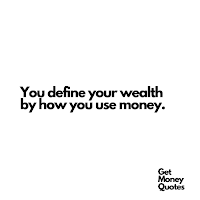 You define your wealth by how you use money.