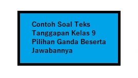 Contoh Soal Teks Tanggapan Kelas 9 Pilihan Ganda Beserta Jawabannya