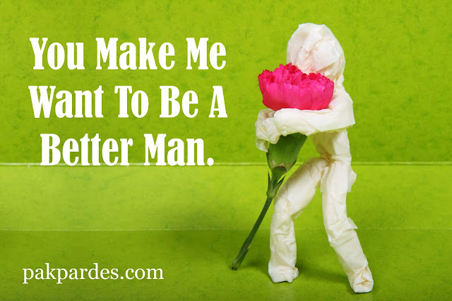 you make me want to be a better man,love,love quotes,quotes,love quotes for him,best love quotes,romantic quotes,love quotes and sayings,short love quotes for him,love quotes for her,inspirational quotes,famous quotes,movie love quotes,life quotes,what is love,sweet quotes,love (quotation subject),quote of the day,love quotes for her from him,best love quotes for him,love quotes for him from her,i love him quotes