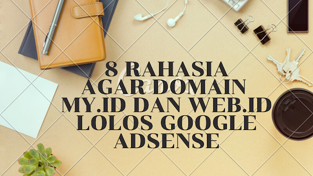 8 Rahasia Agar Domain My.Id dan Web.Id Lolos Adsense