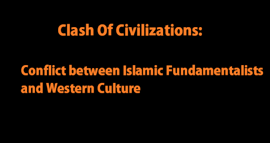 Clash Of Civilizations: Conflict between Islamic Fundamentalists and Western Culture