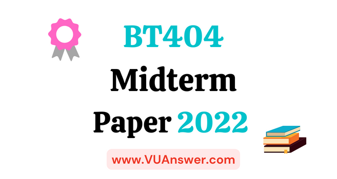 BT404 Current Midterm Paper 2022