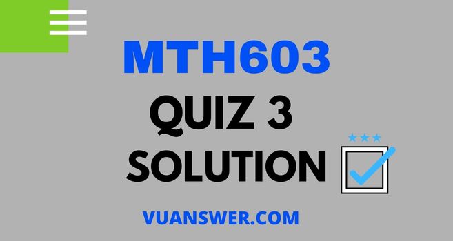 MTH603 Quiz 3 2022 Solution