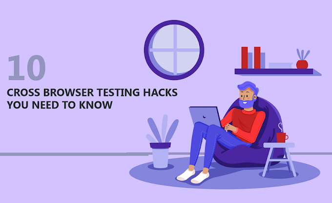 10 Cross Browser Testing Hacks You Need To Know