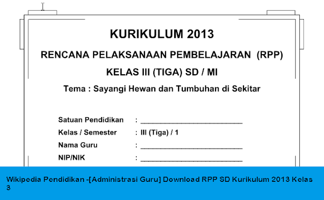 Wikipedia Pendidikan -[Administrasi Guru] Download RPP SD Kurikulum 2013 Kelas 3  