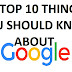 Top 10 Thing You Should Know About Google
