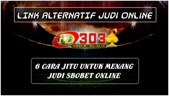 6 Cara Jitu Untuk Menang Judi Sbobet Online