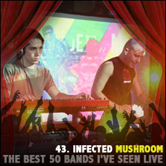 The Best 50 Bands I've Seen Live: 43. Infected Mushroom