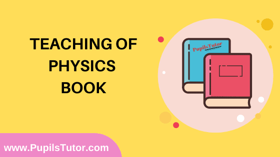 Teaching of Physics Book in English Medium Free Download PDF for B.Ed 1st And 2nd Year / All Semesters And All Courses - www.PupilsTutor.Com