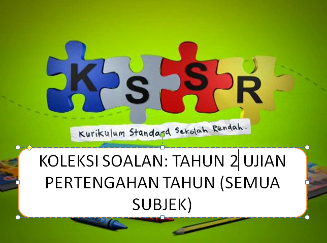 KOLEKSI SOALAN: TAHUN 2 UJIAN PERTENGAHAN TAHUN (SEMUA 