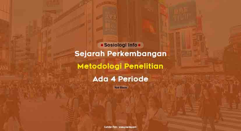 Sejarah Perkembangan Metodologi Penelitian  Sejarah Perkembangan Metodologi Penelitian : Ada 4 Periode