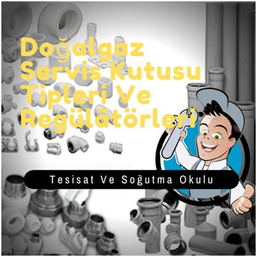 Doğalgaz Servis Kutusu Tipleri Ve Regülâtörleri